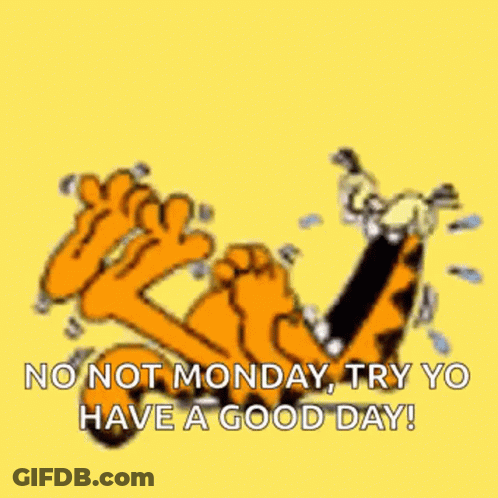Garfield Is Laying On His Back With The Words `` No Not Monday , Try Yo Have A Good Day '' . GIF