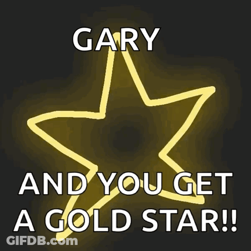 Gary And You Get A Gold Star Written On A Black Background GIF