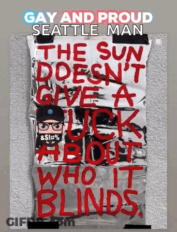 Gay And Proud Seattle Man The Sun Doesn't Give A Fuck About Who It Blinds GIF