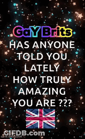Gay Brits Poster Has Anyone Told You Lately How Truly Amazing You Are GIF