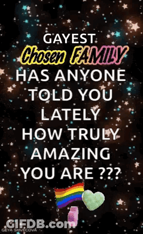 Gayest Chosen Family How Truly Amazing You Are GIF