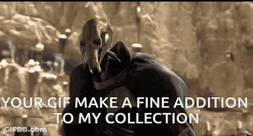 General Grievous Says Your GIF Make A Fine Addition To My Collection GIF