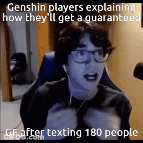Genshin Players Explaining How They 'Ll Get A Guaranteed Gf After Texting 180 People . GIF