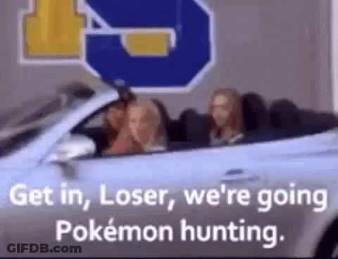 Get In Loser Pokemon Hunting GIF