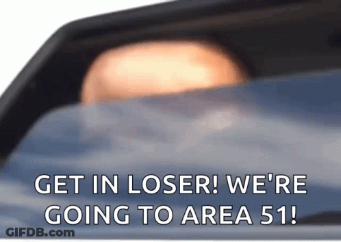 Get In Loser We're Going To Area 51 Sticker GIF