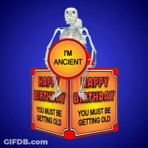 Getting Old Happy Birthday I'm Ancient GIF