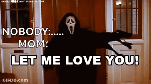 Ghostface Saying Nobody Mom Let Me Love You GIF