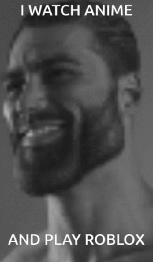 Gigachad I Watch Anime And Play Roblox GIF