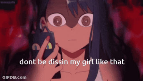 Girl Dont Be Dissen My Girl Like That GIF