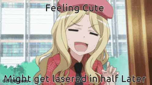 Girl Feeling Cute Might Get Lasered In Half Later GIF