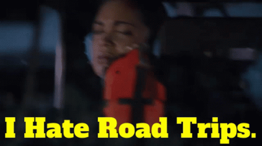 Girl I Hate Road Trips GIF