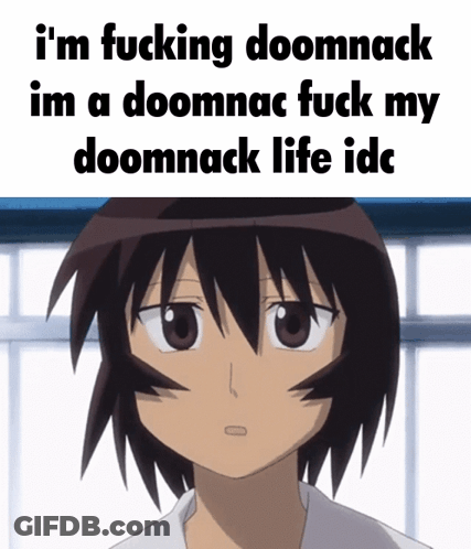 Girl I'm Fucking Doomnack I'm A Doomnac GIF