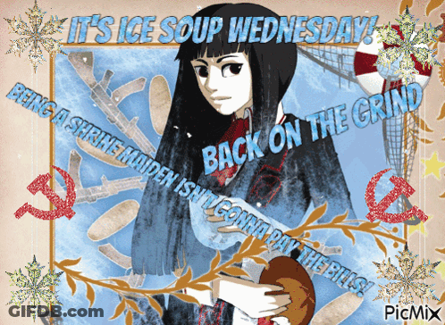 Girl It's Ice Soup Wednesday Back On The Grind GIF
