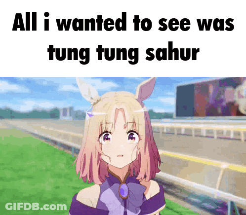Girl Saying All I Wanted To See Was Tung Tung Sahur GIF