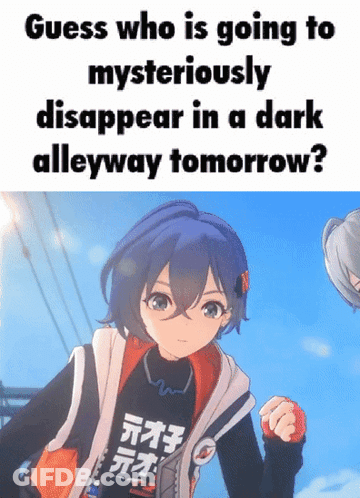 Girl Saying Guess Who Is Going Tomysteriously Disappear In A Dark Alleyway Tomorrow GIF