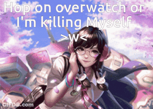 Girl Saying Hop On Overwatch Or I'm Killing Myself > W < GIF