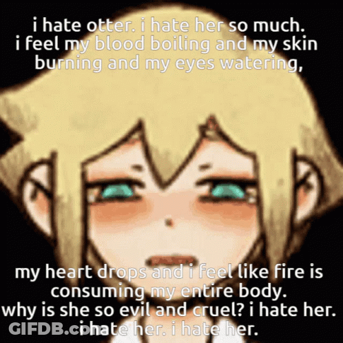 Girl Saying I Hate Otter I Hate Her So Much GIF