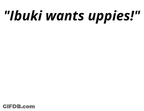 Girl Saying Ibuki Wants Uppies GIF