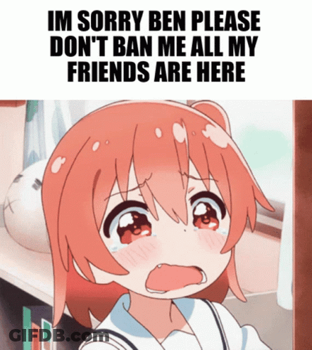 Girl Saying Im Sorry Ben Please Dont Ban Me All My Friends Are Here GIF