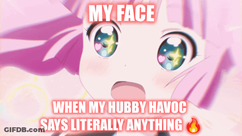 Girl Saying My Face When My Hubby Havoc Says Literally Anything GIF