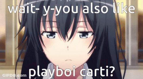 Girl Saying Wait Y-You Also Like Playboi Carti GIF