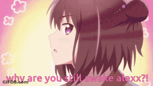Girl Saying Why Are You Still Awake Alexx GIF