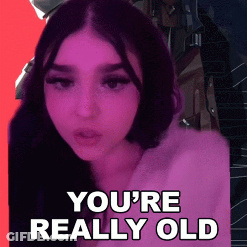 Girl Saying You're Really Old GIF