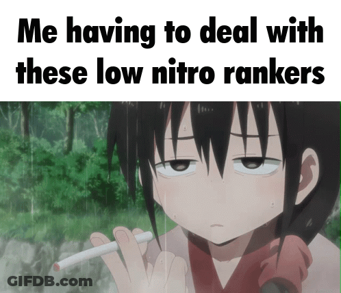 Girl Smoking Cigarette Me Dealing With Low Nitro Rankers GIF
