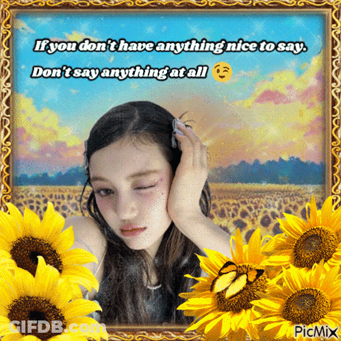 Girl Surrounded By Sunflowers If You Don Have Anything Nice To Say GIF