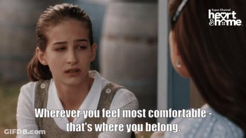 Girl Talking To Another Girl Wherever You Feel Most Comfortable That's Where You Belong GIF
