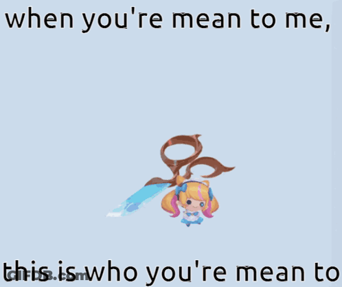 Girl When You're Mean To Me This Is Who You're Mean To GIF