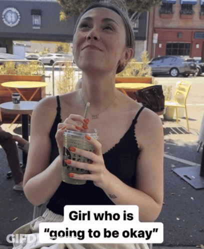 Girl Who Is Going To Be Okay Drinking GIF