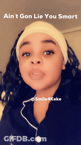 Girl With Ain T Gon Lie You Smart Caption GIF