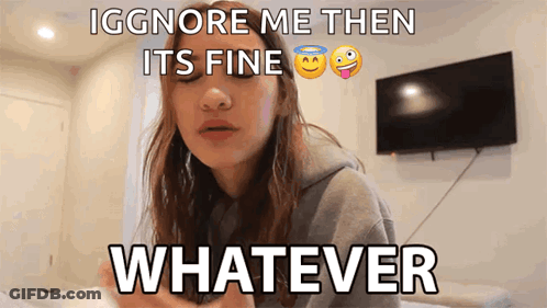 Girl With Eyes Closed Saying Ignore Me Then Its Fine Whatever GIF