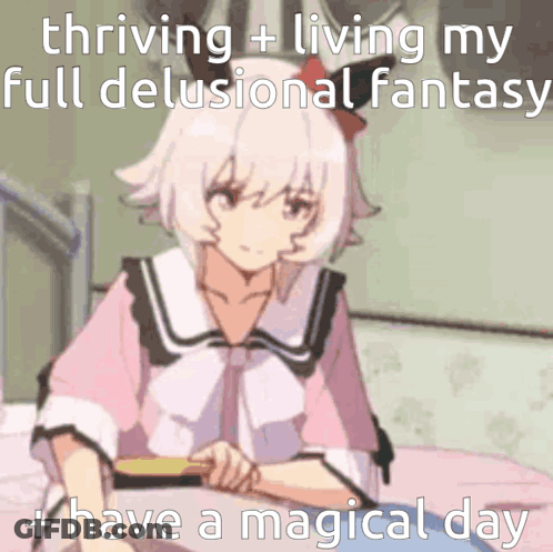 Girl With Thriving Living My Full Delusional Fantasy And Have A Magical Day GIF