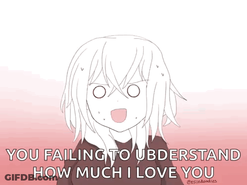 Girl With You Failing To Understand How Much I Love You GIF