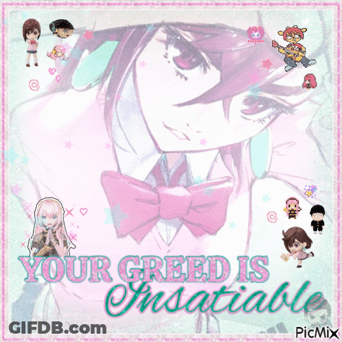 Girl With Your Greed Is Unsatiable GIF