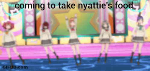 Girls Dancing On Stage With Words Coming To Take Nyattie's Food GIF