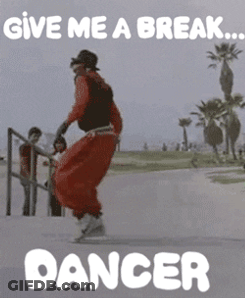 Give Me A Breaking Dance GIF