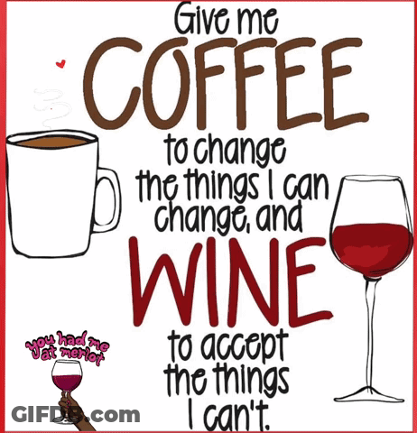 Give Me Coffee To Change The Things I Can Change And Wine To Accept The Things I Can't GIF