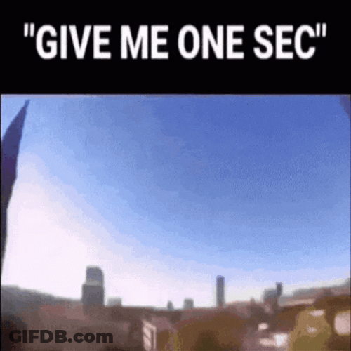 Give Me One Sec Time Lapse GIF