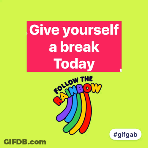 Give Yourself A Break Today And Follow The Rainbow Sign GIF