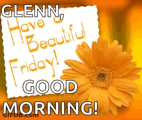 Glenn Have Beautiful Friday And Good Morning GIF