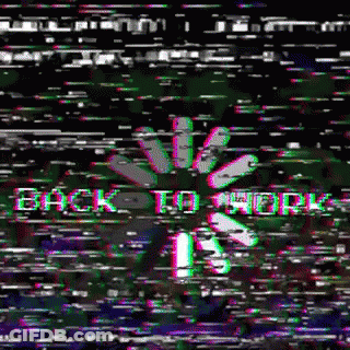 Glitch Screen Saying Back To Work GIF
