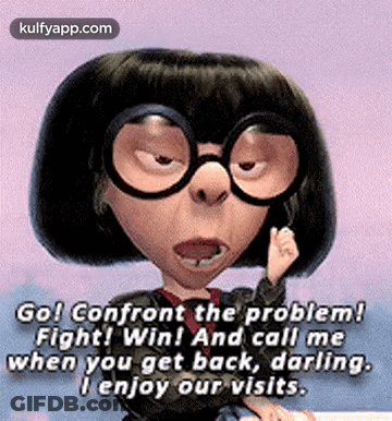 Go Confront The Problem Fight Win And Call Me When You Get Back Darling I Enjoy Our Visits GIF