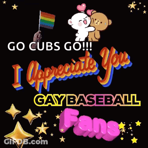 Go Cubs Go And I Appreciate You Gay Baseball Fans GIF
