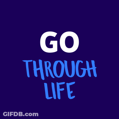 Go Through Life Encouragement GIF