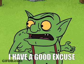 Goblin Saying I Have A Good Excuse GIF
