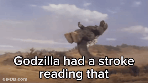 Godzilla Had A Stroke Reading That GIF