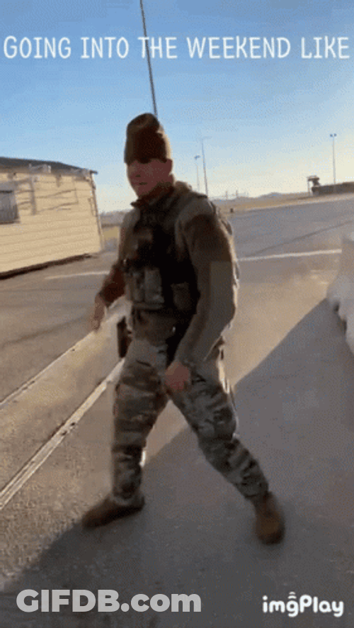 Going Into The Weekend Like Military GIF